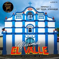 Homenaje a San Miguel Ixtaguacan Vol. 4 de Marimba El Valle
