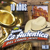 10 Años Vol. 10 de Banda La Autentica Del Compa Jacinto