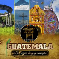 Guatemala del Ayer, Hoy y Siempre de Marimba El Valle