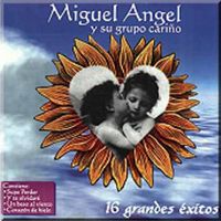 16 Grandes Exitos de Miguel Angel y su grupo Cariño