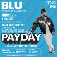 PAYDAY LA 6 Year Anniversary Presents Blu "RoyalBlu" release show