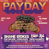 PAYDAY LA WITH SHANE STOKES, YAH-RA, FLIP MAJOR + MORE