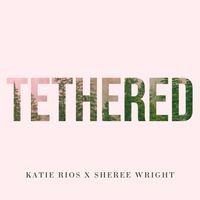 Tethered by Sheree Wright, Katie Rios