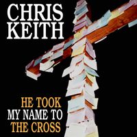 He Took My Name To The Cross by Chris Keith Music