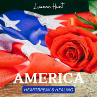 America: Heartbreak & Healing by Luanne Hunt