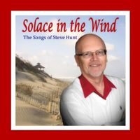Solace in the Wind: Songs of Steve Hunt by Luanne Hunt