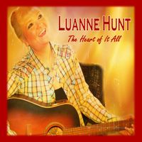 The Heart of It All by Luanne Hunt