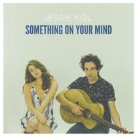 Something On Your Mind - Single by Jessie Kol