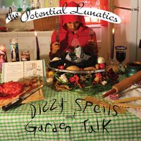 Dizzy Spells and Garden Talk by The Potential Lunatics