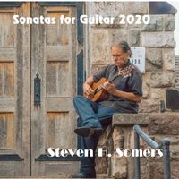 Sonatas For Guitar 2020 by Steven H Somers