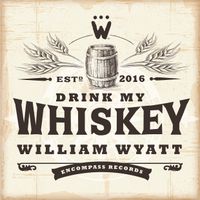 Drink My Whiskey by William Wyatt