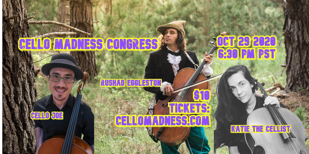 THE CELLO MADNESS CONGRESS: OCTOBOOER   RUSHAD EGGLESTON, KATIE THE CELLIST (BROOKLYN, NY) & CELLO JOE (OAKLAND, CA)  