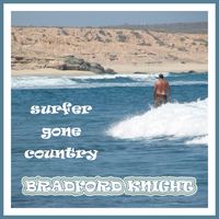 Surfer Gone Country by Bradford Knight