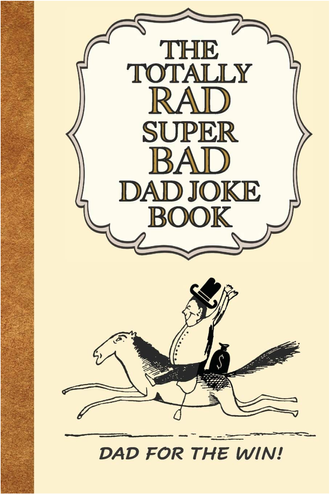 the Totally Rad Super Bad Dad Joke Book: Dad for the Win! :: Good Clean Family Fun Jokes, A Perfect Gift for Any Dad! written by montana musician girl, andrea harsell