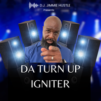Da Turn Up Igniter by D.J. Jimmie Hustle