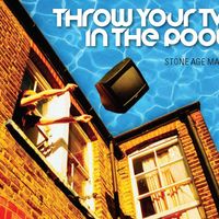 Throw Your TV In The Pool [FREE mp3] by Stone Age Man