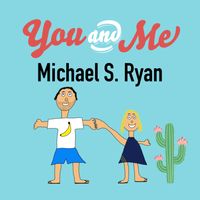 You and Me by Michael S. Ryan