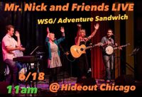 KIDS SHOW! Mr. Nick and friends with Adventure Sandwich at the Hideout