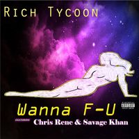 Wanna F-U (featuring Chris Rene and Savage Khan) by Rich Tycoon