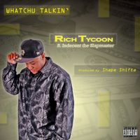 Whatchu Talkin' (featuring Indecent the Slapmaster) by Rich Tycoon