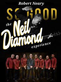 So Good! The Neil Diamond Experience starring Robert Neary