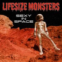 Sexy In Space by Lifesize Monsters