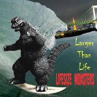 Larger Than Life by Lifesize Monsters