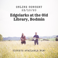 Edgelarks - Online Concert for The Old Library, Into Bodmin