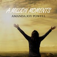 A Million Moments by Amanda Joy Powell