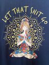 "Let That Shit Go" T-Shirt Women's