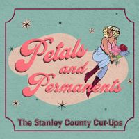 Petals and Permanents by The Stanley County Cut-Ups