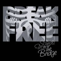 Break Free by Sounds From The Bridge