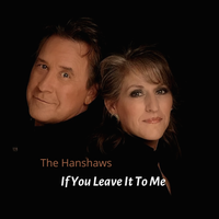 If You Leave It To Me - Single by The Hanshaws