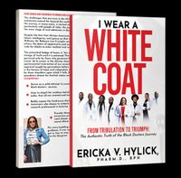 SIGNED COPY - I Wear A White Coat - From Tribulation to Triumph: The Authentic Truth of the Black Doctor's Journey