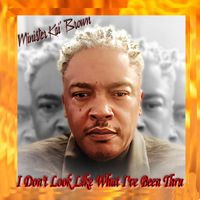 I Don't Look Like What I've Been thru by Minister Kai Brown