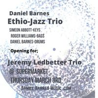 Daniel Barnes Ethio-Jazz Trio Opening for The Jeremy Ledbetter Trio