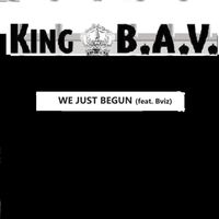 We Just Begun (feat. Bviz) by KING B.A.V.
