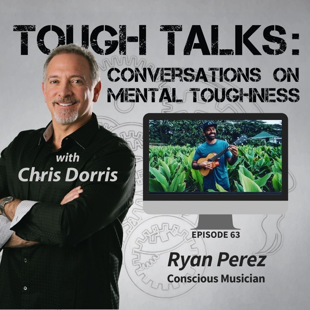 Ryan Perez, Chris Dorris, Tough Talks, Mental Toughness, Conscious, Musician