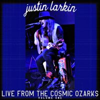 Live from the Cosmic Ozarks, vol. 1 by Justin Larkin