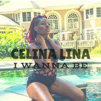 I Wanna Be by Celina 'LINA'