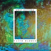 What Matters by Faith Harris Music