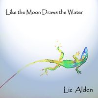 Like The Moon Draws The Water by Liz Alden