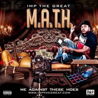 M.A.T.H (Me Against These Hoe's) by Imp The Great