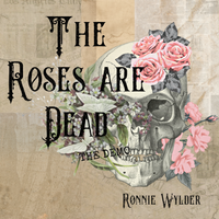 The Roses are Dead DEMO by Ronnie Wylder ft. ROSE CUTTER