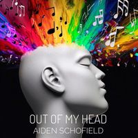 Out Of My Head by Aiden Schofield