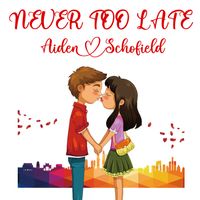 Never Too Late by Aiden Schofield