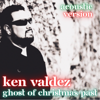 Ghost Of Christmas Past (Acoustic Version) by Ken Valdez