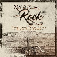 Roll That Rock, with Billy Ray Cyrus by Bobby & Teddi Cyrus and Billy Ray Cyrus