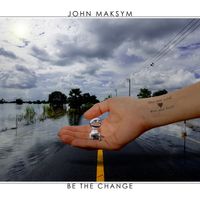 Be The Change by John Maksym