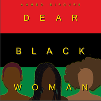 Dear Black Woman by Ahmed Sirour